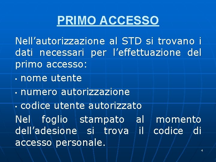 PRIMO ACCESSO Nell’autorizzazione al STD si trovano i dati necessari per l’effettuazione del primo PRIMO ACCESSO Nell’autorizzazione al STD si trovano i dati necessari per l’effettuazione del primo