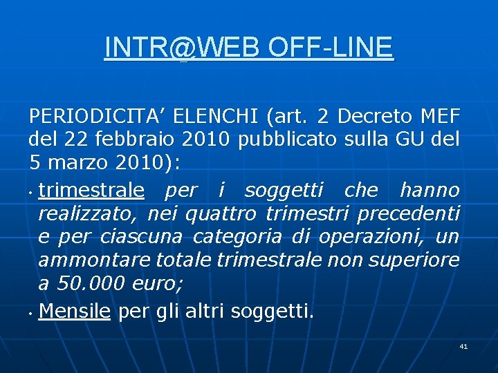 INTR@WEB OFF-LINE PERIODICITA’ ELENCHI (art. 2 Decreto MEF del 22 febbraio 2010 pubblicato sulla INTR@WEB OFF-LINE PERIODICITA’ ELENCHI (art. 2 Decreto MEF del 22 febbraio 2010 pubblicato sulla