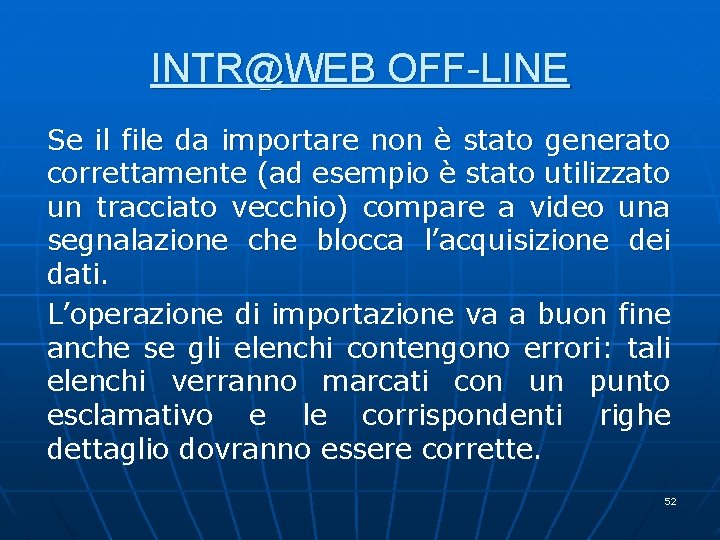 INTR@WEB OFF-LINE Se il file da importare non è stato generato correttamente (ad esempio INTR@WEB OFF-LINE Se il file da importare non è stato generato correttamente (ad esempio