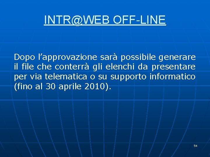 INTR@WEB OFF-LINE Dopo l’approvazione sarà possibile generare il file che conterrà gli elenchi da INTR@WEB OFF-LINE Dopo l’approvazione sarà possibile generare il file che conterrà gli elenchi da