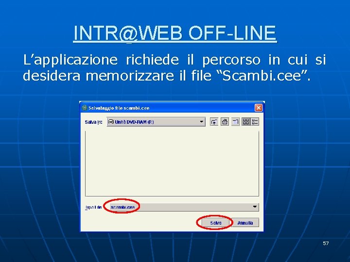 INTR@WEB OFF-LINE L’applicazione richiede il percorso in cui si desidera memorizzare il file “Scambi. INTR@WEB OFF-LINE L’applicazione richiede il percorso in cui si desidera memorizzare il file “Scambi.