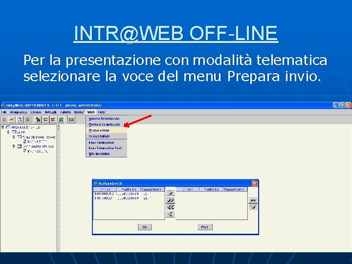 INTR@WEB OFF-LINE Per la presentazione con modalità telematica selezionare la voce del menu Prepara INTR@WEB OFF-LINE Per la presentazione con modalità telematica selezionare la voce del menu Prepara