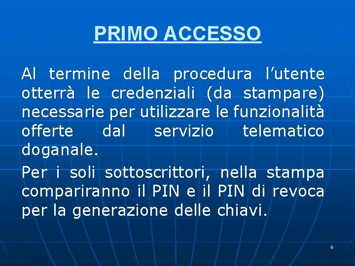 PRIMO ACCESSO Al termine della procedura l’utente otterrà le credenziali (da stampare) necessarie per PRIMO ACCESSO Al termine della procedura l’utente otterrà le credenziali (da stampare) necessarie per
