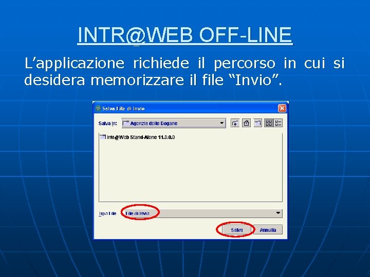 INTR@WEB OFF-LINE L’applicazione richiede il percorso in cui si desidera memorizzare il file “Invio”. INTR@WEB OFF-LINE L’applicazione richiede il percorso in cui si desidera memorizzare il file “Invio”.