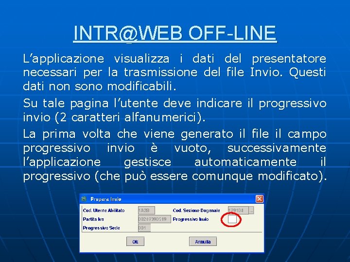 INTR@WEB OFF-LINE L’applicazione visualizza i dati del presentatore necessari per la trasmissione del file INTR@WEB OFF-LINE L’applicazione visualizza i dati del presentatore necessari per la trasmissione del file