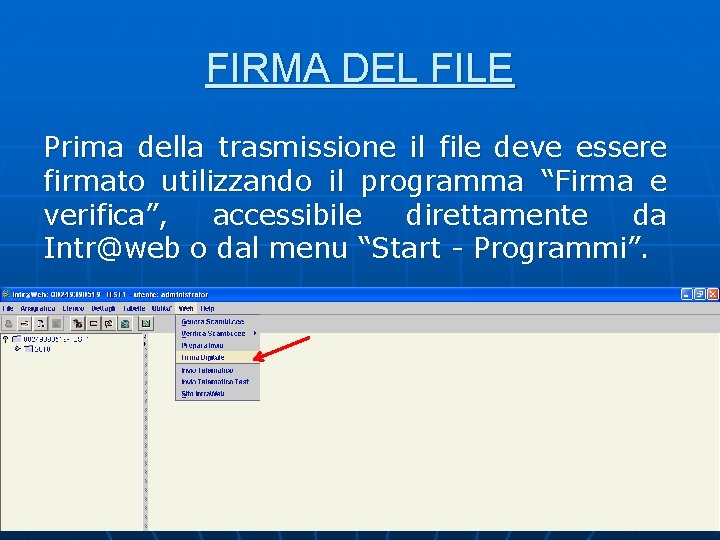 FIRMA DEL FILE Prima della trasmissione il file deve essere firmato utilizzando il programma FIRMA DEL FILE Prima della trasmissione il file deve essere firmato utilizzando il programma