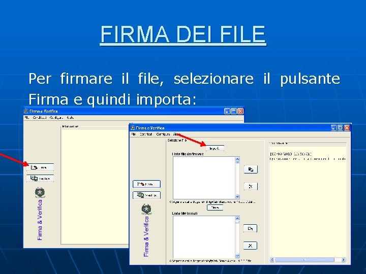 FIRMA DEI FILE Per firmare il file, selezionare il pulsante Firma e quindi importa: FIRMA DEI FILE Per firmare il file, selezionare il pulsante Firma e quindi importa: