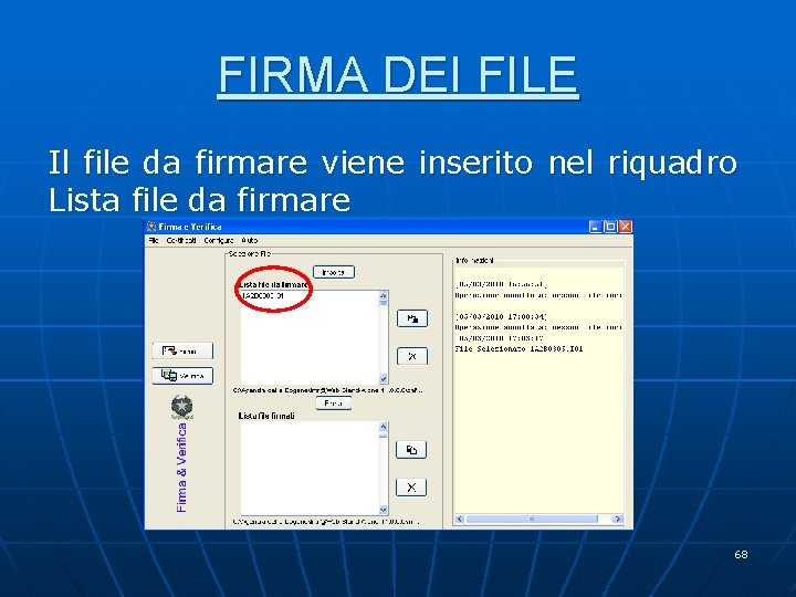 FIRMA DEI FILE Il file da firmare viene inserito nel riquadro Lista file da FIRMA DEI FILE Il file da firmare viene inserito nel riquadro Lista file da