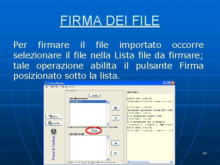 FIRMA DEI FILE Per firmare il file importato occorre selezionare il file nella Lista FIRMA DEI FILE Per firmare il file importato occorre selezionare il file nella Lista