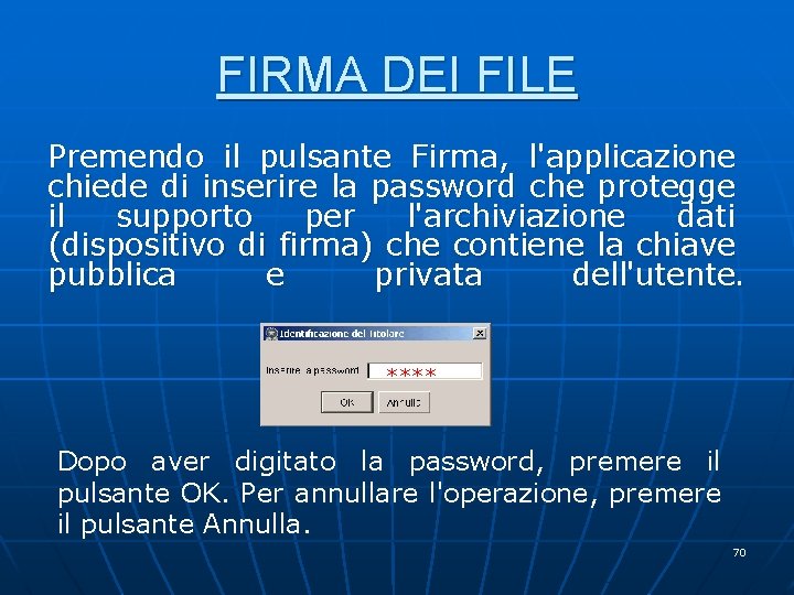 FIRMA DEI FILE Premendo il pulsante Firma, l'applicazione chiede di inserire la password che FIRMA DEI FILE Premendo il pulsante Firma, l'applicazione chiede di inserire la password che