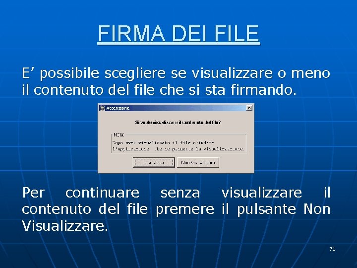 FIRMA DEI FILE E’ possibile scegliere se visualizzare o meno il contenuto del file FIRMA DEI FILE E’ possibile scegliere se visualizzare o meno il contenuto del file