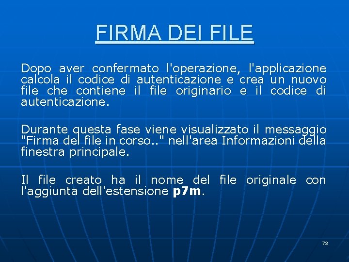 FIRMA DEI FILE Dopo aver confermato l'operazione, l'applicazione calcola il codice di autenticazione e FIRMA DEI FILE Dopo aver confermato l'operazione, l'applicazione calcola il codice di autenticazione e