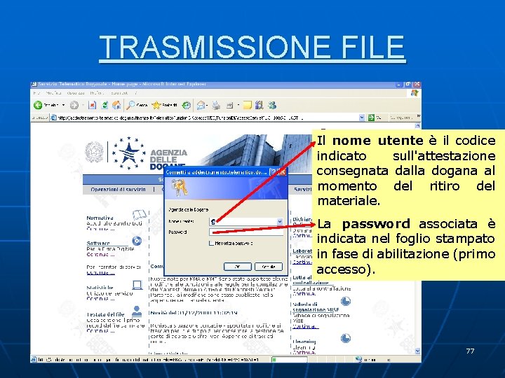 TRASMISSIONE FILE Il nome utente è il codice indicato sull'attestazione consegnata dalla dogana al TRASMISSIONE FILE Il nome utente è il codice indicato sull'attestazione consegnata dalla dogana al