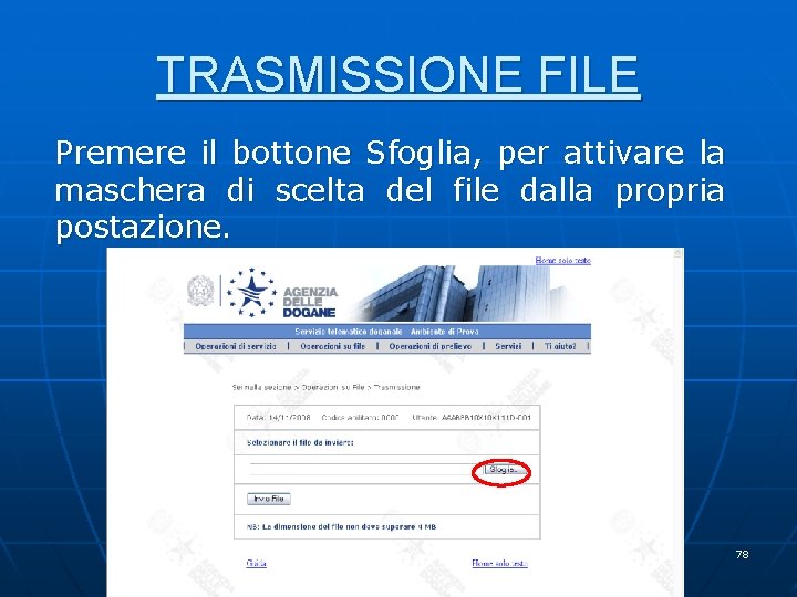 TRASMISSIONE FILE Premere il bottone Sfoglia, per attivare la maschera di scelta del file TRASMISSIONE FILE Premere il bottone Sfoglia, per attivare la maschera di scelta del file