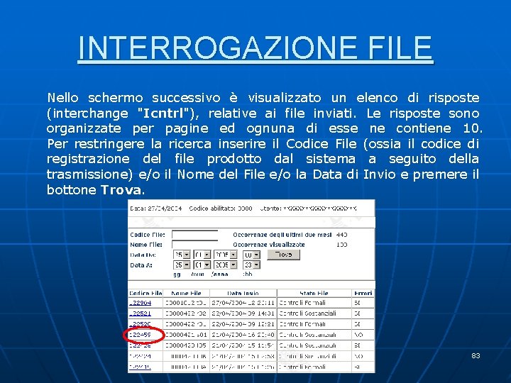 INTERROGAZIONE FILE Nello schermo successivo è visualizzato un elenco di risposte (interchange "Icntrl"), relative INTERROGAZIONE FILE Nello schermo successivo è visualizzato un elenco di risposte (interchange "Icntrl"), relative