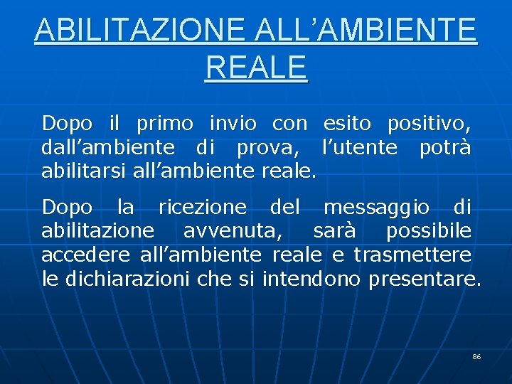 ABILITAZIONE ALL’AMBIENTE REALE Dopo il primo invio con esito positivo, dall’ambiente di prova, l’utente ABILITAZIONE ALL’AMBIENTE REALE Dopo il primo invio con esito positivo, dall’ambiente di prova, l’utente