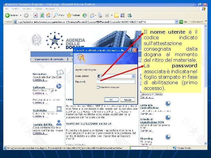 Il nome utente è il codice indicato sull'attestazione consegnata dalla dogana al momento del Il nome utente è il codice indicato sull'attestazione consegnata dalla dogana al momento del