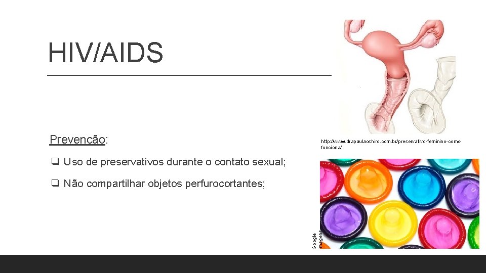 HIV/AIDS Prevenção: http: //www. drapaulaoshiro. com. br/preservativo-feminino-comofunciona/ ❑ Uso de preservativos durante o contato HIV/AIDS Prevenção: http: //www. drapaulaoshiro. com. br/preservativo-feminino-comofunciona/ ❑ Uso de preservativos durante o contato