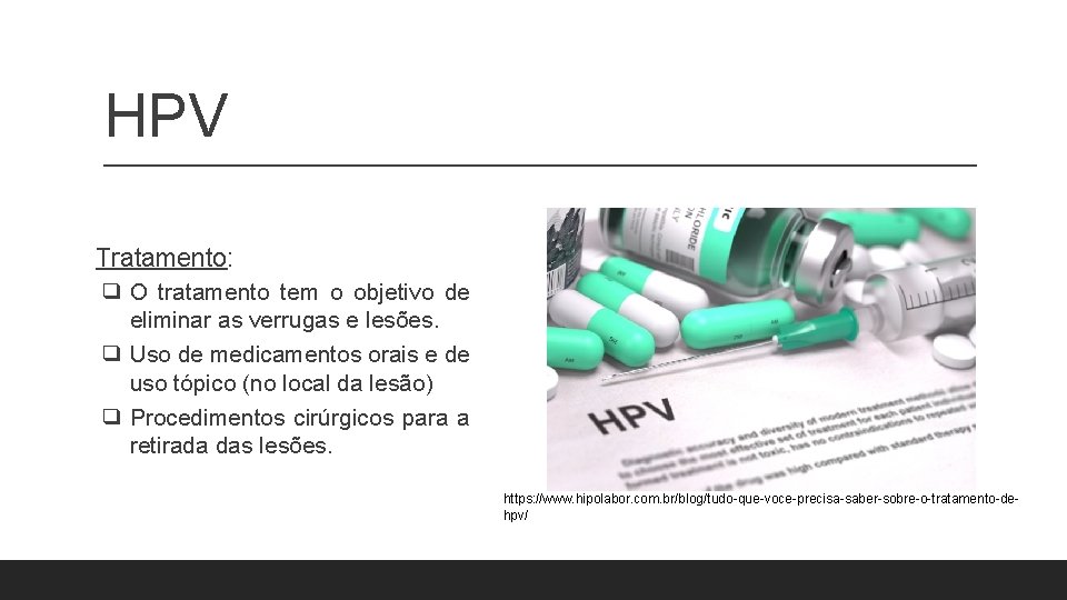 HPV Tratamento: ❑ O tratamento tem o objetivo de eliminar as verrugas e lesões. HPV Tratamento: ❑ O tratamento tem o objetivo de eliminar as verrugas e lesões.