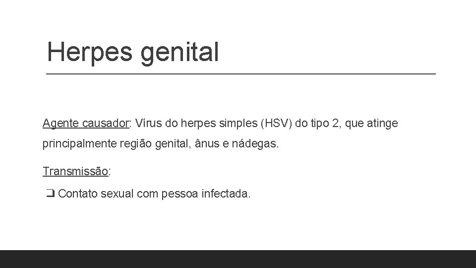Herpes genital Agente causador: Vírus do herpes simples (HSV) do tipo 2, que atinge Herpes genital Agente causador: Vírus do herpes simples (HSV) do tipo 2, que atinge