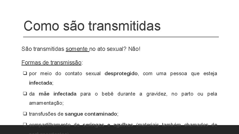 Como são transmitidas São transmitidas somente no ato sexual? Não! Formas de transmissão: ❑ Como são transmitidas São transmitidas somente no ato sexual? Não! Formas de transmissão: ❑