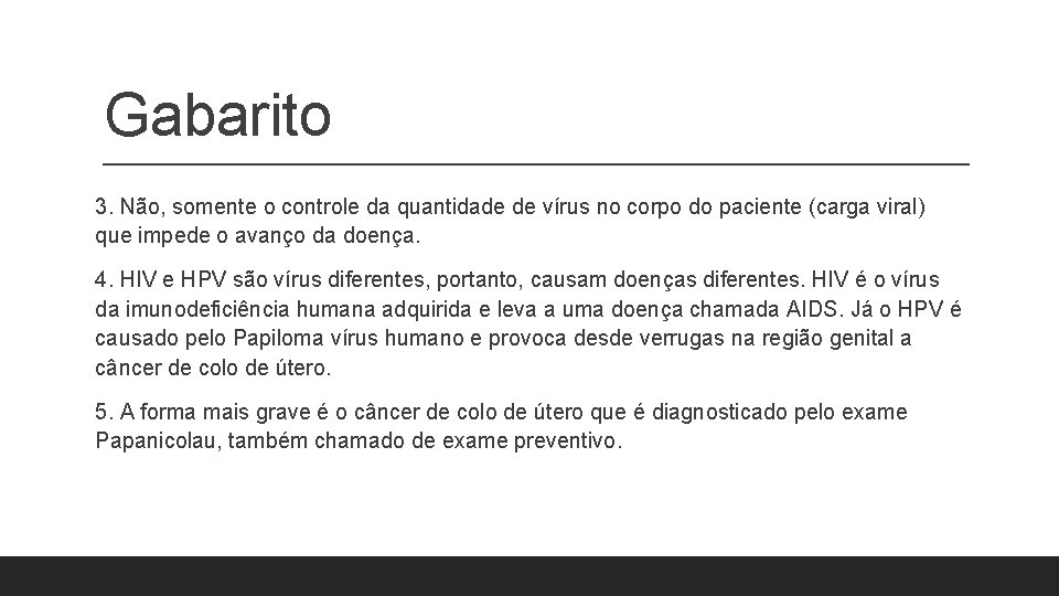 Gabarito 3. Não, somente o controle da quantidade de vírus no corpo do paciente Gabarito 3. Não, somente o controle da quantidade de vírus no corpo do paciente