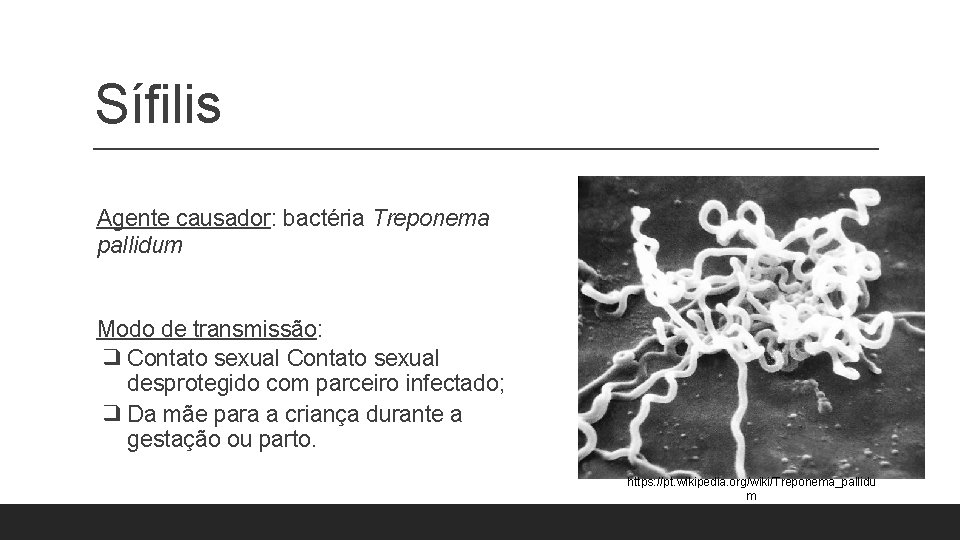 Sífilis Agente causador: bactéria Treponema pallidum Modo de transmissão: ❑ Contato sexual desprotegido com Sífilis Agente causador: bactéria Treponema pallidum Modo de transmissão: ❑ Contato sexual desprotegido com