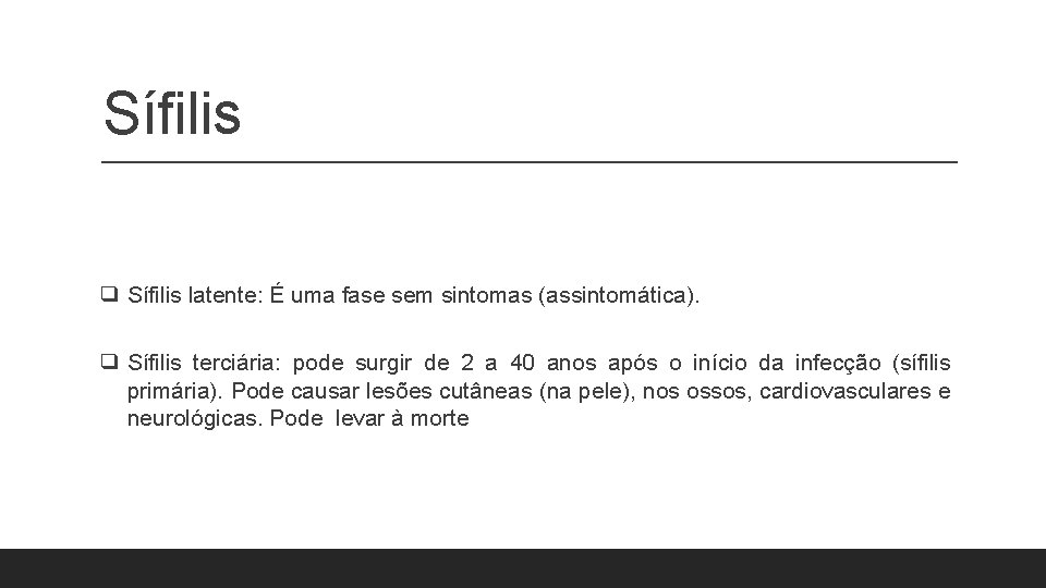 Sífilis ❑ Sífilis latente: É uma fase sem sintomas (assintomática). ❑ Sífilis terciária: pode Sífilis ❑ Sífilis latente: É uma fase sem sintomas (assintomática). ❑ Sífilis terciária: pode