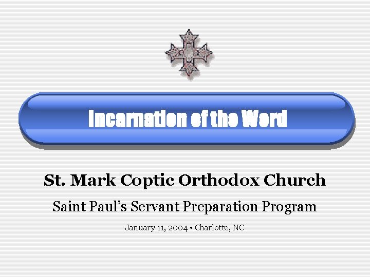 Incarnation of the Word St. Mark Coptic Orthodox Church Saint Paul’s Servant Preparation Program