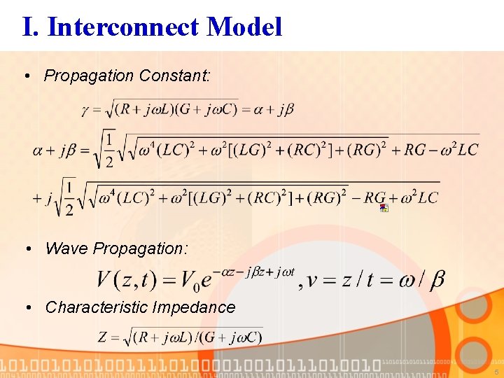 I. Interconnect Model • Propagation Constant: • Wave Propagation: • Characteristic Impedance 5 
