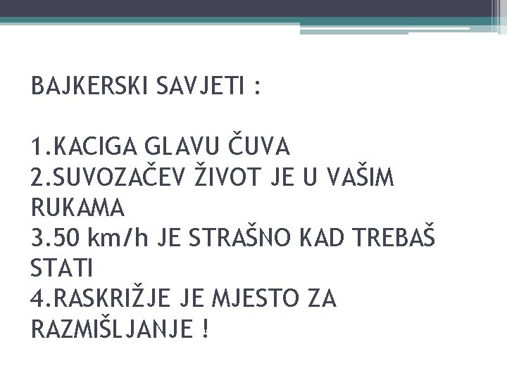 BAJKERSKI SAVJETI : 1. KACIGA GLAVU ČUVA 2. SUVOZAČEV ŽIVOT JE U VAŠIM RUKAMA