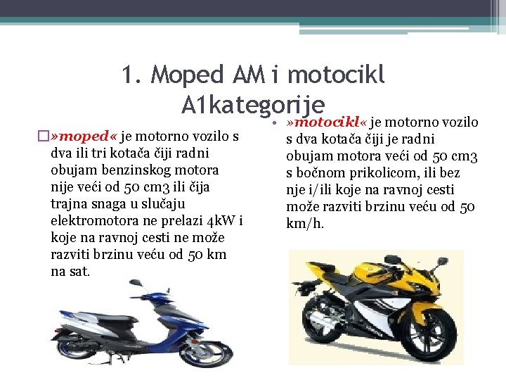 1. Moped AM i motocikl A 1 kategorije �» moped « je motorno vozilo