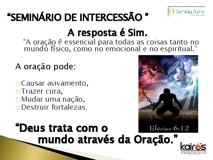 “SEMINÁRIO DE INTERCESSÃO ” A resposta é Sim. “A oração é essencial para todas