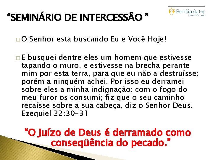 “SEMINÁRIO DE INTERCESSÃO ” �O Senhor esta buscando Eu e Você Hoje! �E busquei