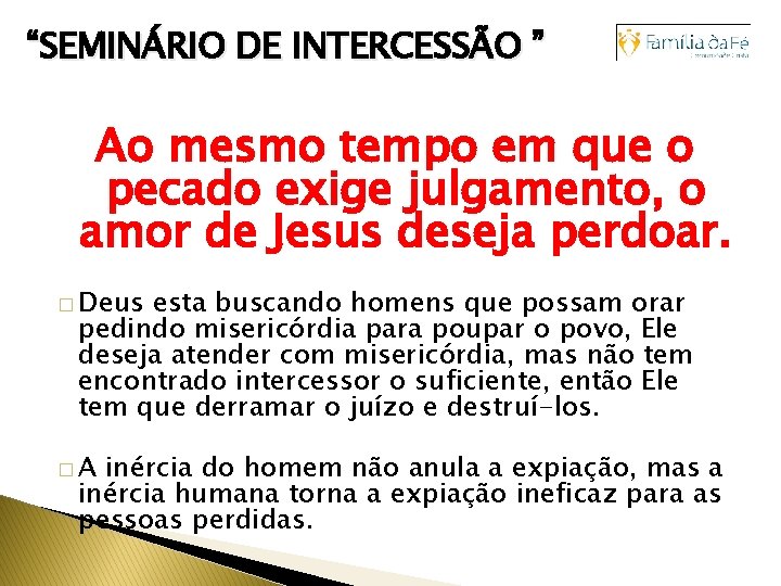 “SEMINÁRIO DE INTERCESSÃO ” Ao mesmo tempo em que o pecado exige julgamento, o