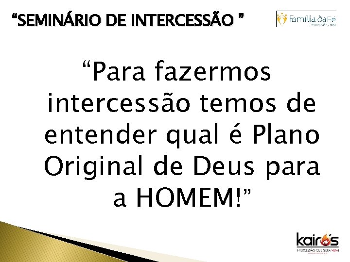 “SEMINÁRIO DE INTERCESSÃO ” “Para fazermos intercessão temos de entender qual é Plano Original