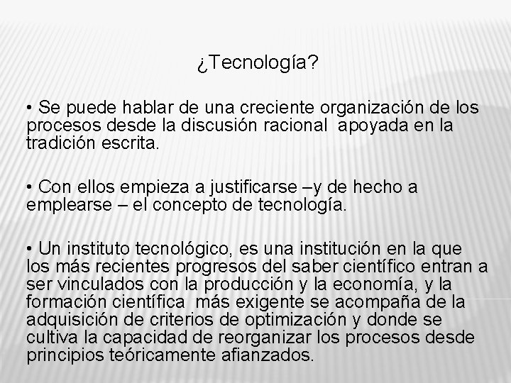 ¿Tecnología? • Se puede hablar de una creciente organización de los procesos desde la