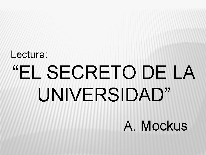 Lectura: “EL SECRETO DE LA UNIVERSIDAD” A. Mockus 