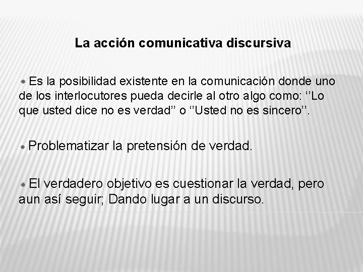 La acción comunicativa discursiva Es la posibilidad existente en la comunicación donde uno de