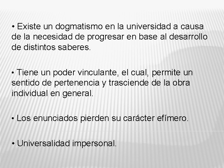  • Existe un dogmatismo en la universidad a causa de la necesidad de