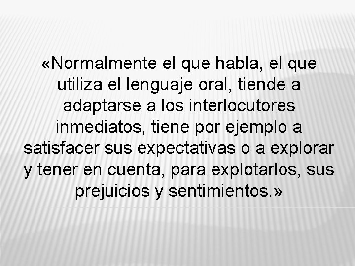  «Normalmente el que habla, el que utiliza el lenguaje oral, tiende a adaptarse