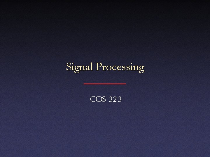 Signal Processing COS 323 