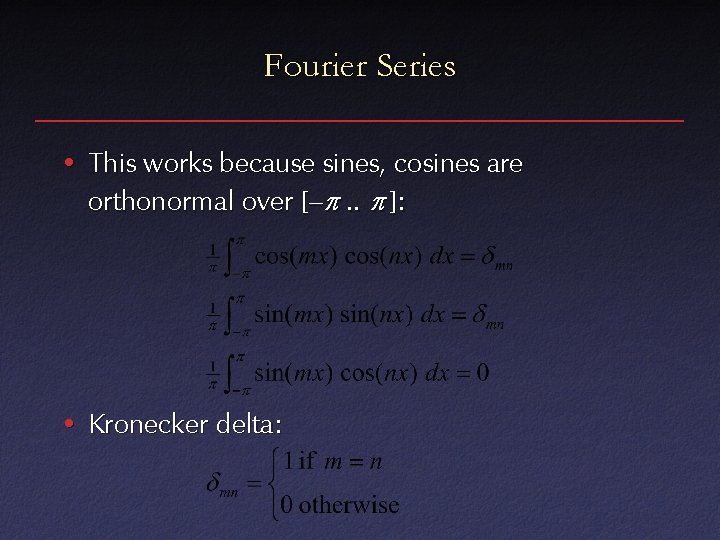 Fourier Series • This works because sines, cosines are orthonormal over [– . .