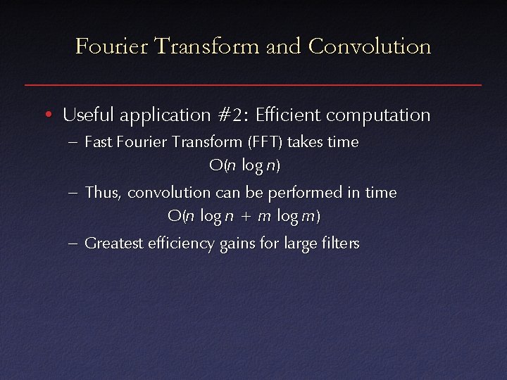 Fourier Transform and Convolution • Useful application #2: Efficient computation – Fast Fourier Transform