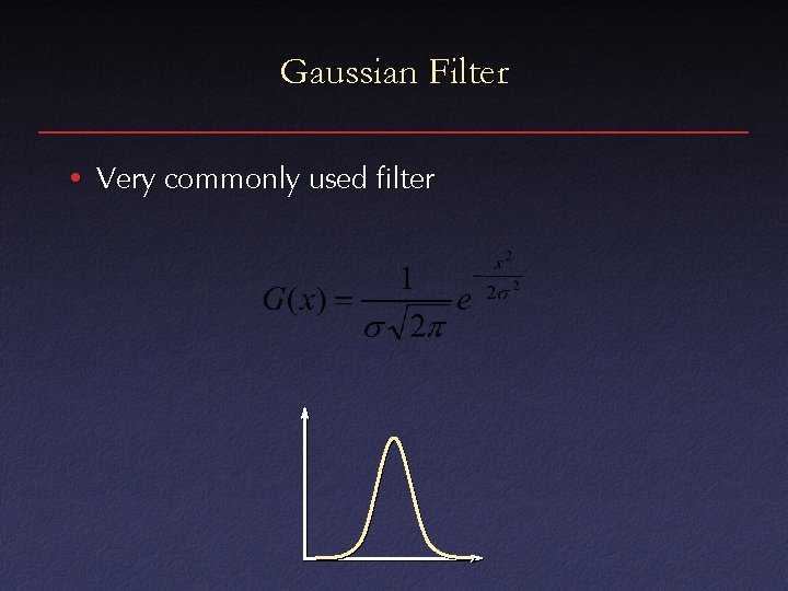 Gaussian Filter • Very commonly used filter 