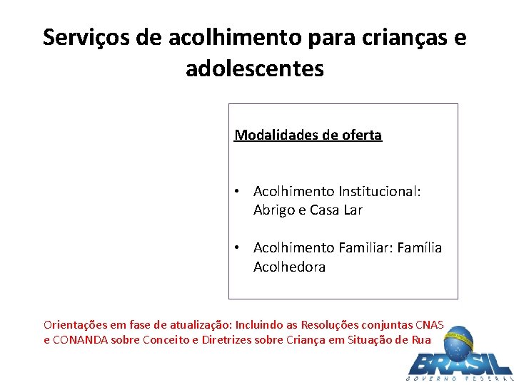 Serviços de acolhimento para crianças e adolescentes Modalidades de oferta • Acolhimento Institucional: Abrigo