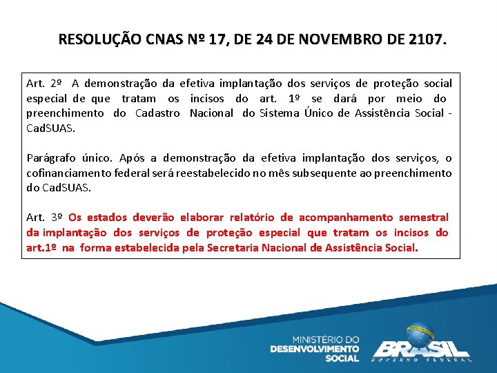 RESOLUÇÃO CNAS Nº 17, DE 24 DE NOVEMBRO DE 2107. Art. 2º A demonstração