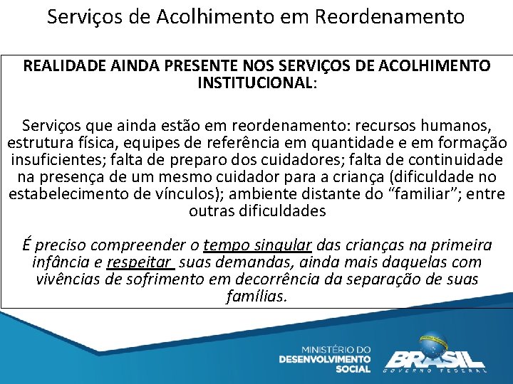 Serviços de Acolhimento em Reordenamento REALIDADE AINDA PRESENTE NOS SERVIÇOS DE ACOLHIMENTO INSTITUCIONAL: Serviços