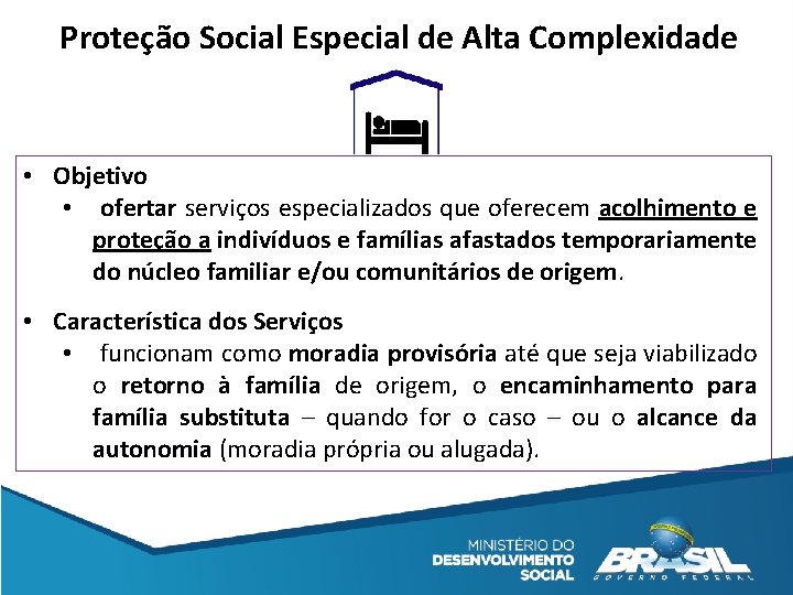 Proteção Social Especial de Alta Complexidade • Objetivo • ofertar serviços especializados que oferecem