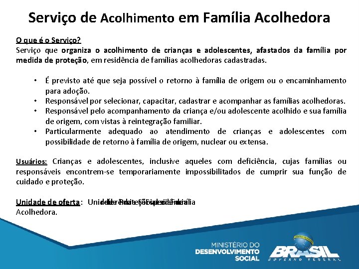 Serviço de Acolhimento em Família Acolhedora O que é o Serviço? Serviço que organiza